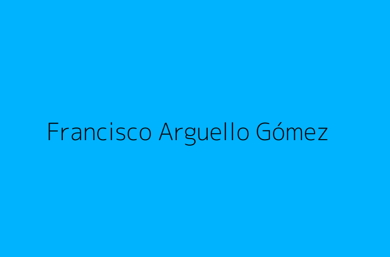 Francisco Arguello Gómez